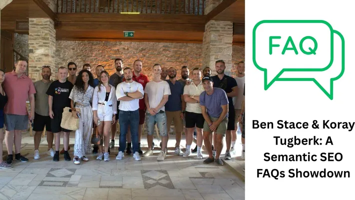 A group photo of SEO professionals, including Ben Stace and Koray Tugberk, standing indoors, with a green and white graphic on the right featuring "FAQ" speech bubbles and the text "Ben Stace & Koray Tugberk: A Semantic SEO FAQs Showdown."