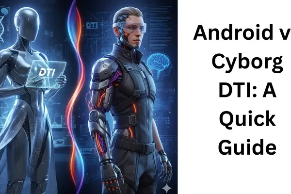 Futuristic illustration showing a sleek android and a human-cyborg hybrid side-by-side, with glowing technical elements and a "DTI: A Quick Guide" title on a white panel.